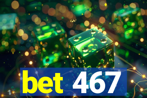 bet 467